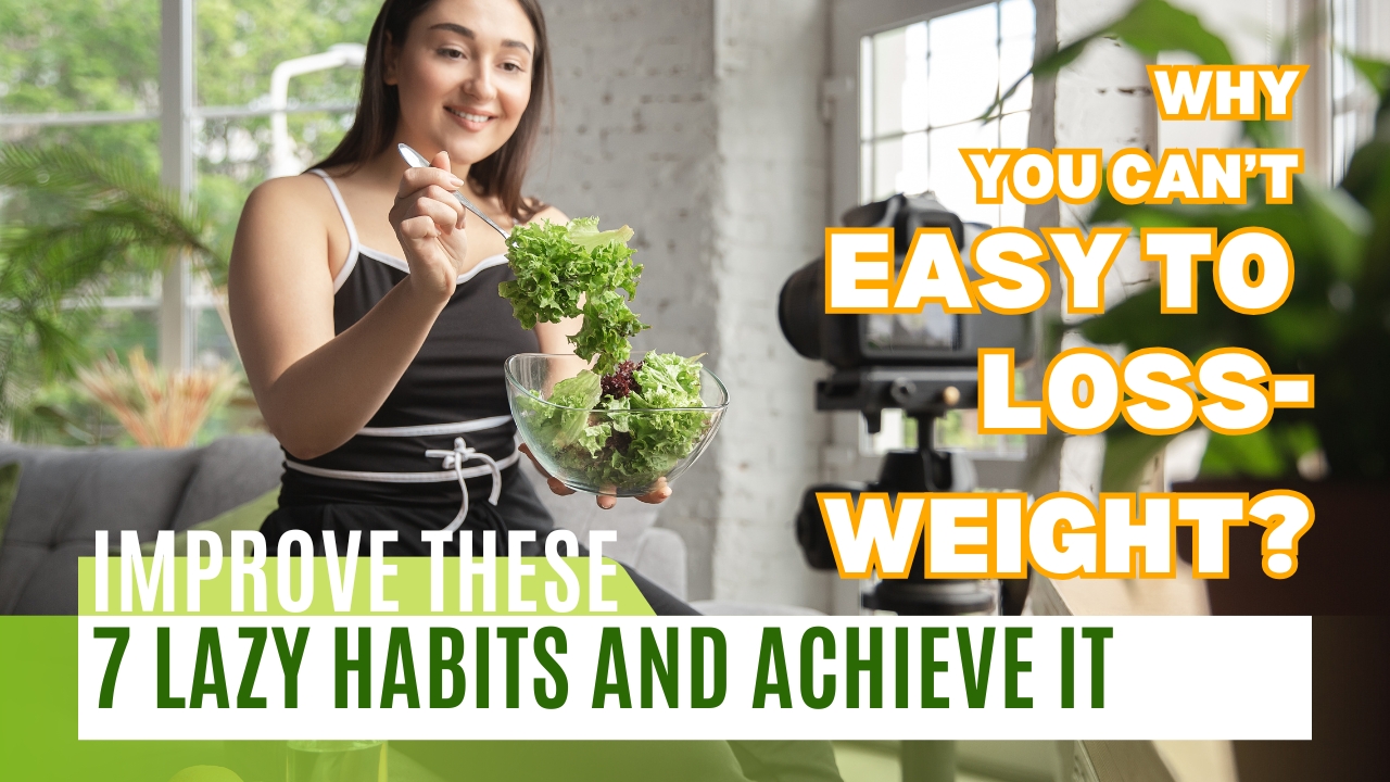 Improve These 7 Lazy Habits and Achieve It, You can Easy-to-Lose-Weight Body!